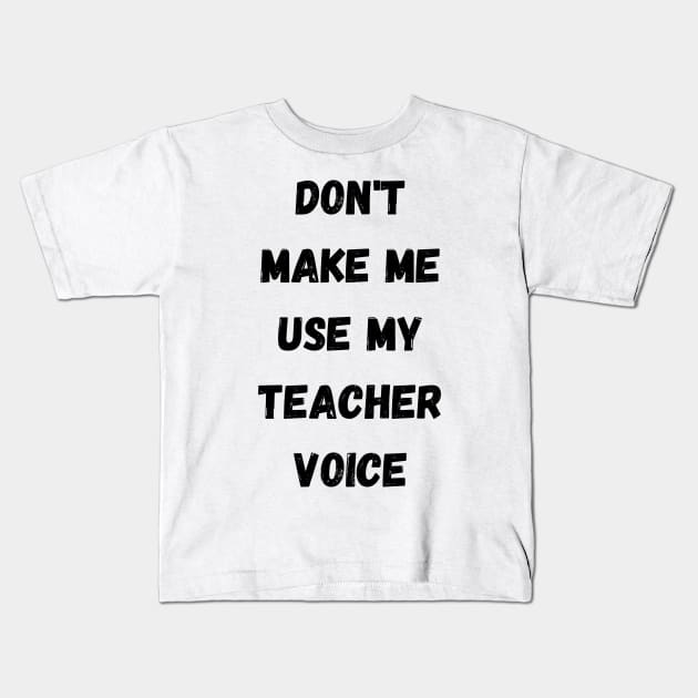 Don't make me use my Kids T-Shirt by Digital printa